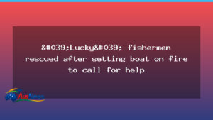 Rescued Tasmanian boaties signal distress by fire after eight hours at sea - rescued tasmanian boaties