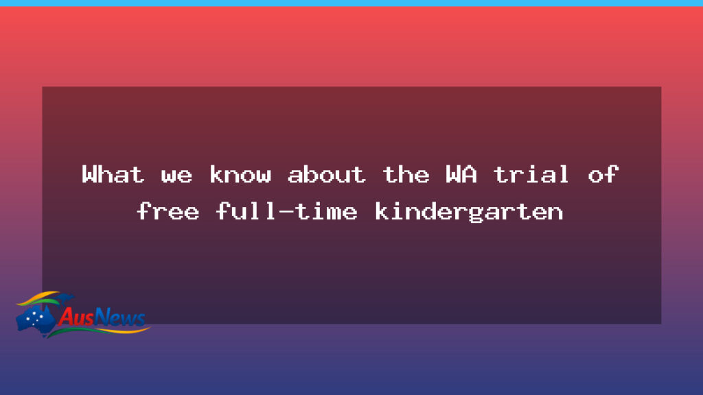 WA trial begins for free full-time kindergarten in five public schools - western australia
