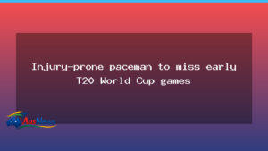 Australian paceman sidelined for early T20 World Cup games - australian paceman sidelined