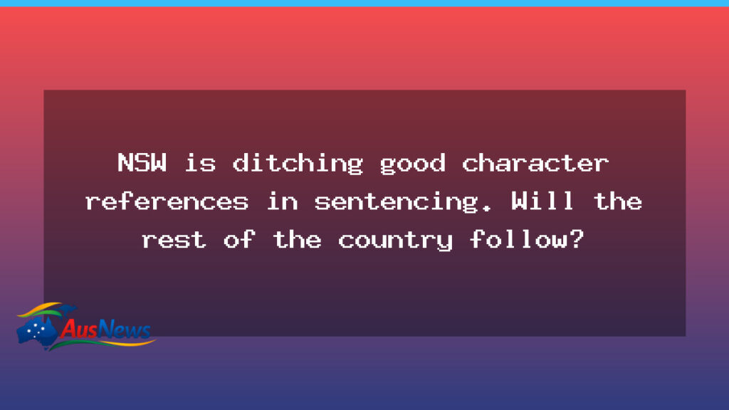 NSW ditches good character references in sentencing - nsw ditches good