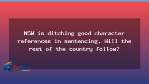 NSW ditches good character references in sentencing - nsw ditches good