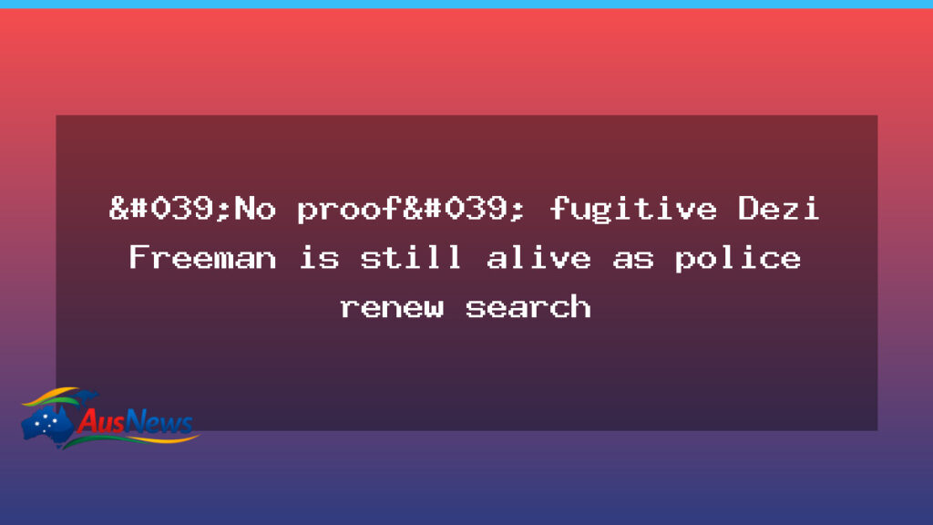 Police renew five-day search for fugitive Dezi Freeman in Mount Buffalo - police renew five-day