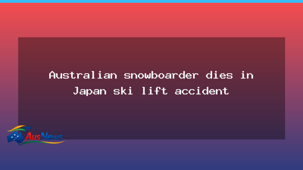 Australian snowboarder fatally injured in ski-lift incident in Japan - australian snowboarder fatally