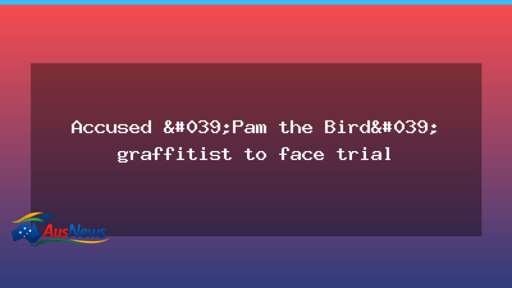 Graffiti suspect nicknamed Pam the Bird to stand trial - graffiti suspect nicknamed