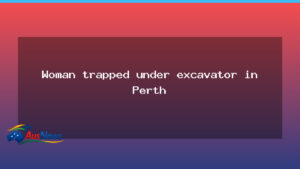 Perth Woman Trapped as Excavator Falls From Trailer - perth woman trapped