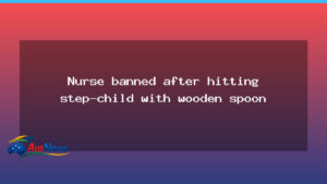 WA nurse banned after bruising step-child with wooden spoon - nurse banned after