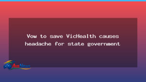 Vow to save VicHealth creates headache for Victoria’s government - vow save vichealth