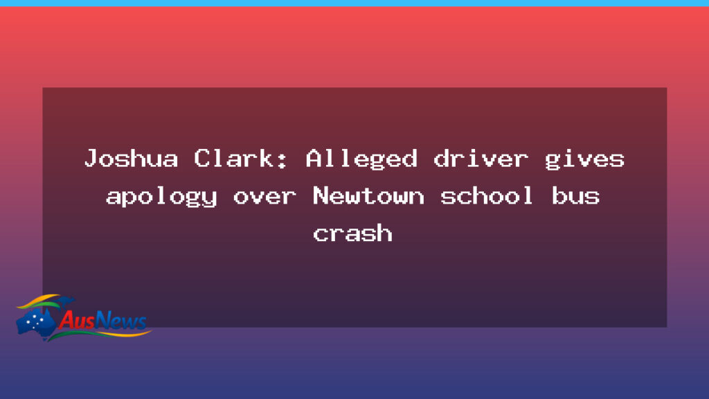 Joshua Clark apologises in NSW court over Newtown school bus crash - joshua clark apologises