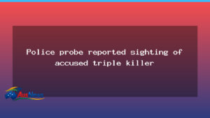 Police probe after reported sighting of accused triple killer in WA - police probe after