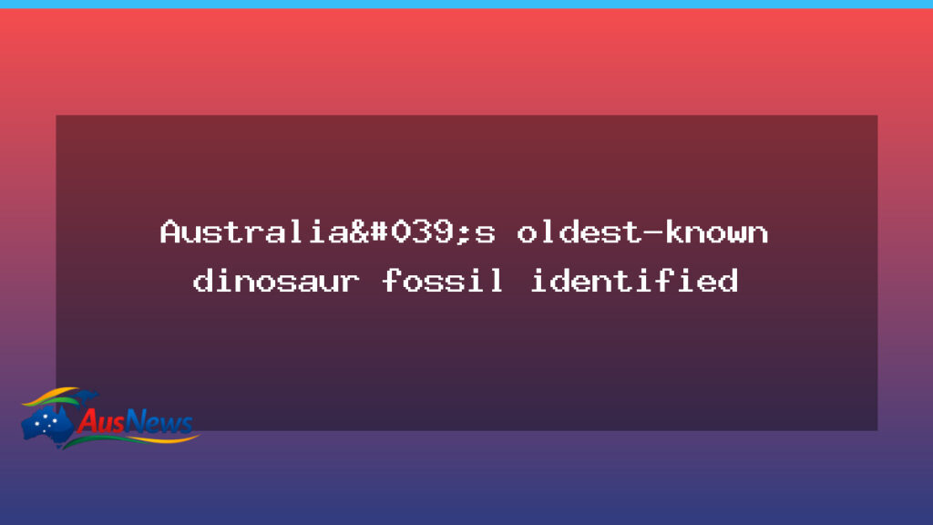 Researchers identify Australia’s oldest dinosaur footprint - researchers identify australia