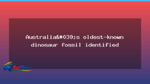 Researchers identify Australia’s oldest dinosaur footprint - researchers identify australia