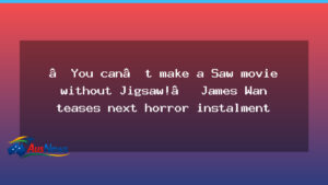 James Wan Teases Jigsaw Return in Next Saw Film - james wan teases