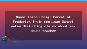 WA parent at Frederick Irwin Anglican School raises sex abuse claims - parent frederick irwin