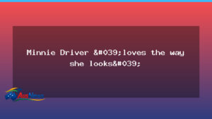 Minnie Driver says she loves the way she looks and champions self-love - minnie driver says