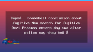 Police pivot as hunt for fugitive Dezi Freeman enters day two - police pivot hunt