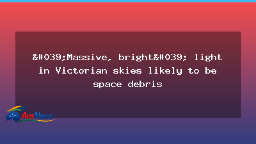 Bright Victorian sky likely space debris, not meteor - bright victorian sky