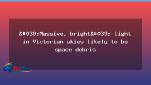 Bright Victorian sky likely space debris, not meteor - bright victorian sky
