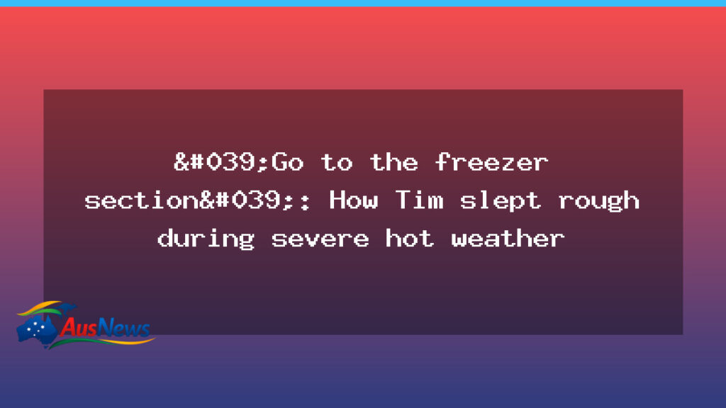 Heat, homelessness and a new alliance: Tim’s nights - heat homelessness new