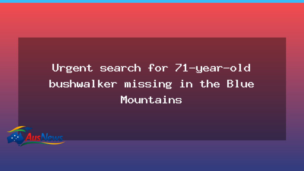 Urgent search underway for 71-year-old bushwalker missing in Blue Mountains - urgent search underway