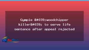 Gympie man to serve life sentence after appeal rejected in woodchipper murder case - gympie man serve