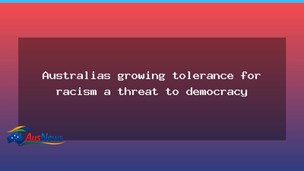 Rising tolerance for racism in Australia threatens democracy - rising tolerance racism