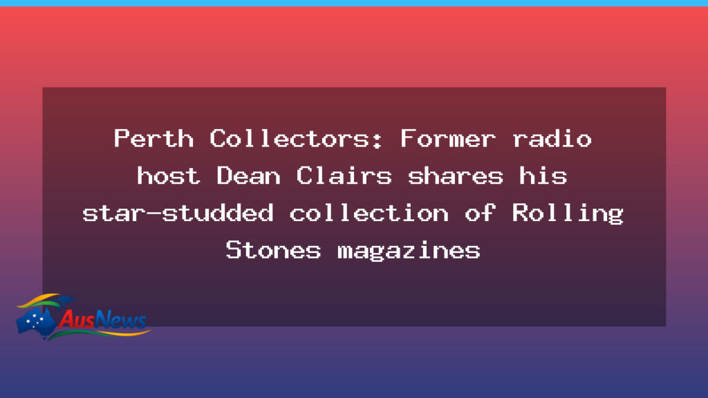 Perth Collectors: Dean Clairs reveals his star-studded Rolling Stone magazines collection - perth collectors dean