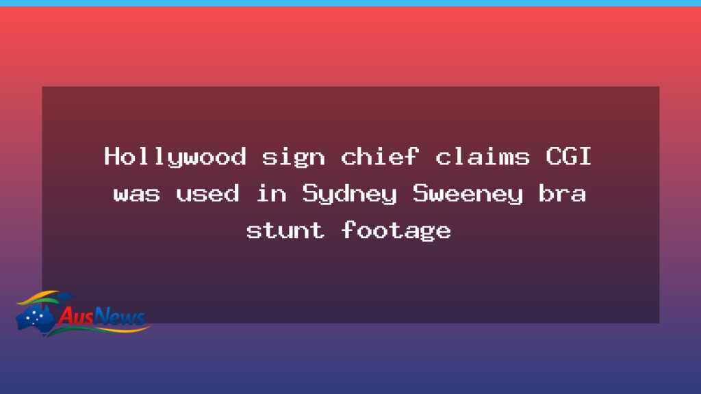 Hollywood Sign Trust questions CGI in Sydney Sweeney bra-stunt footage - hollywood sign trust