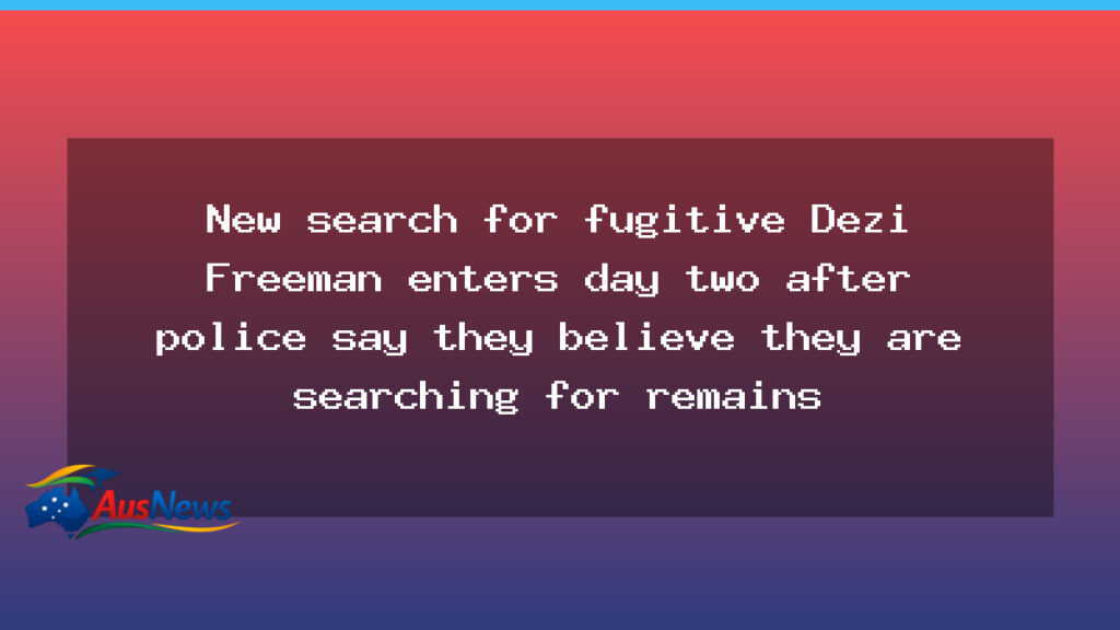 Day two of renewed hunt for Dezi Freeman as police focus on remains theory - day two renewed
