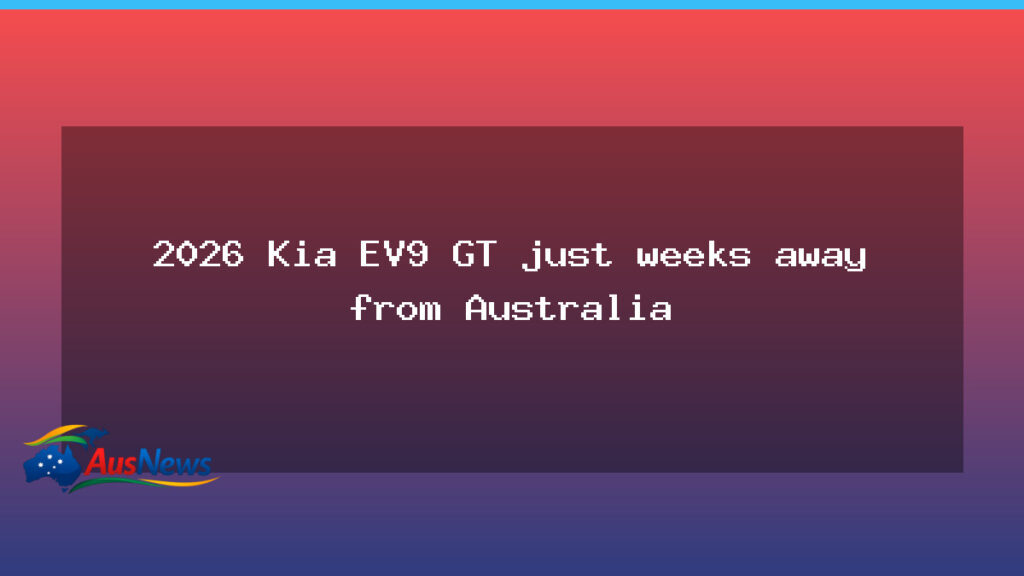 2026 Kia EV9 GT set to land in Australia within weeks - 2026 kia ev9