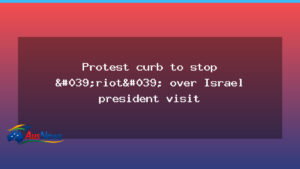 Protest curbs loom as Israel president visits Australia - protest curbs loom