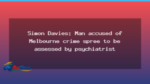 Melbourne man to undergo psychiatric assessment after court appearance - melbourne man undergo