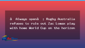 Rugby Australia keeps Lomax option open for home World Cup - rugby australia keeps