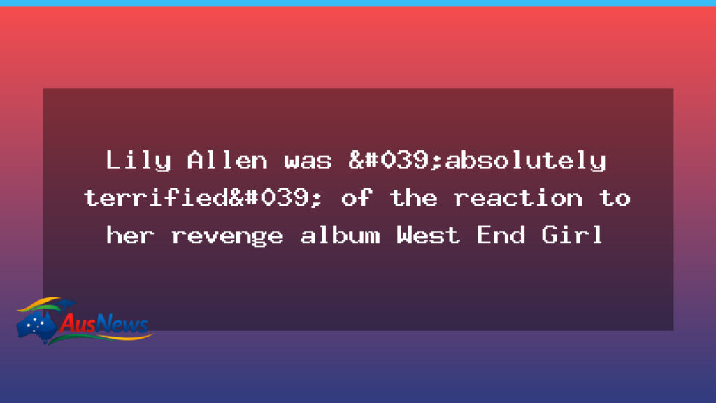 Lily Allen feared public reaction to her revenge album West End Girl - lily allen feared