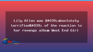 Lily Allen feared public reaction to her revenge album West End Girl - lily allen feared