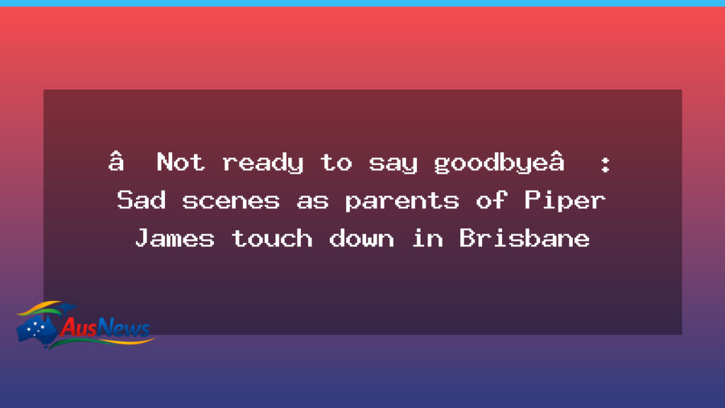 Piper James: Parents land in Brisbane to plan return - piper james parents