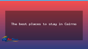 The best places to stay in Cairns - best places stay