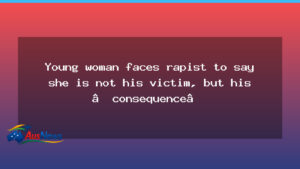 Survivor confronts rapist at sentencing: I am his consequence - survivor confronts rapist