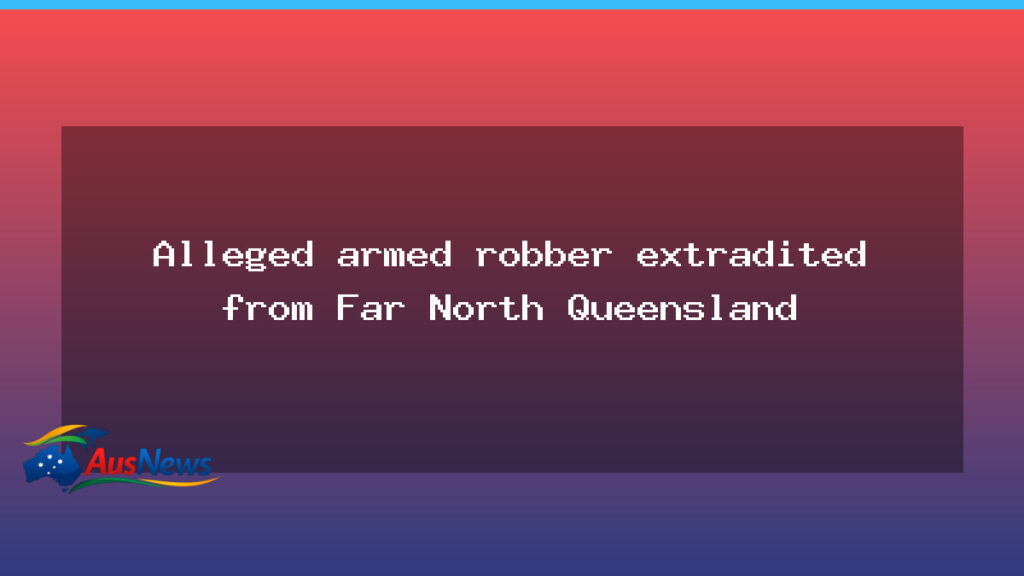 ACT extradites man linked to Canberra armed robbery case from Far North Queensland - act extradites man