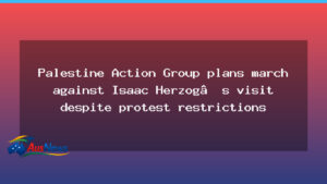 Palestine Action Group plans Sydney march during Herzog visit despite protest restrictions - palestine action group