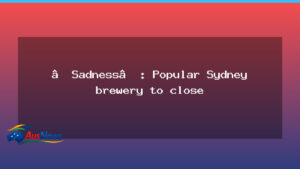 Heartfelt goodbye as Sydney’s popular inner-west brewery confirms closure - heartfelt goodbye sydney