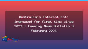 Australian interest rate rise marks first ascent since 2023 as Bernardi joins One Nation and Wallabies schedule revealed - australian interest rate