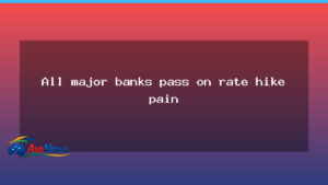 Major banks pass on RBA rate rise, weighing on mortgage holders - major banks pass