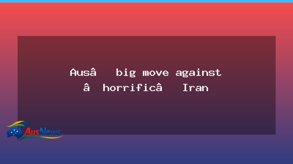 Australia tightens stance on Iran with new sanctions - australia tightens stance