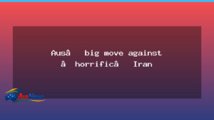 Australia tightens stance on Iran with new sanctions - australia tightens stance
