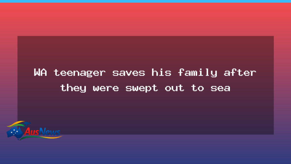 West Australian teen helps save family after being pulled offshore - west australian teen