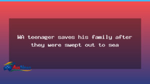 West Australian teen helps save family after being pulled offshore - west australian teen