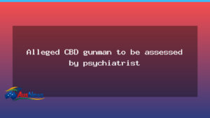 Melbourne CBD gunman to undergo psychiatric assessment - melbourne cbd gunman