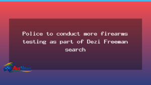 Police expand firearms testing in Dezi Freeman Mount Buffalo search - police expand firearms