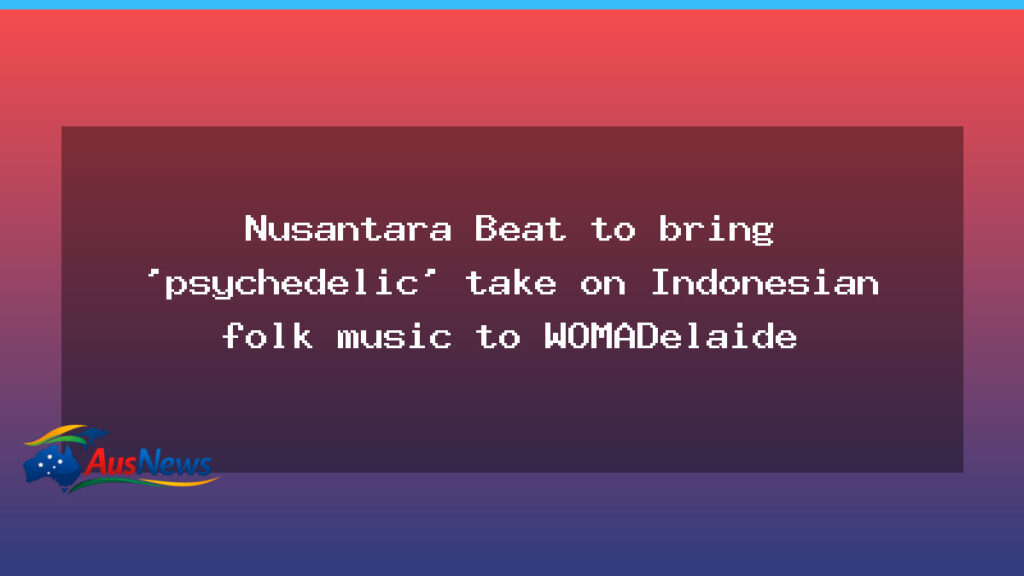 Nusantara Beat: psychedelic Indonesian folk at WOMADelaide - nusantara beat psychedelic