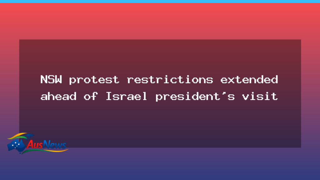 NSW protest restrictions extended ahead of Israel president’s Sydney visit - nsw protest restrictions